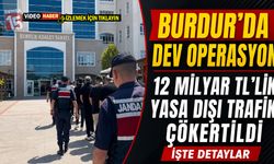 Burdur'da Dev Operasyon: 12 Milyar TL’lik Yasa Dışı Trafik Çökertildi