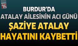 Burdur'da Atalay Ailesinin Acı Günü: Millî Eğitim Müdürlüğü Emeklisi Şaziye Atalay Hayatını Kaybetti