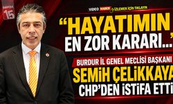 Burdur İl Genel Meclisi Başkanı Semih Çelikkaya CHP’den İstifa Etti