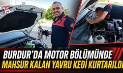 Burdur’da Motor Bölümünde Mahsur Kalan Yavru Kedi Kurtarıldı