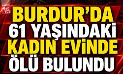 Burdur’da 61 Yaşındaki Kadın Evinde Ölü Bulundu