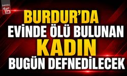 Burdur’da Evinde Ölü Bulunan Kadın Bugün Defnedilecek