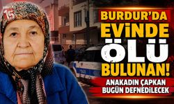 Burdur'da Evinde Ölü Bulunan Anakadın Çapkan Bugün Defnedilecek