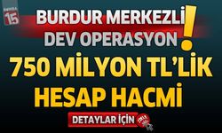 Hesaplarından Milyonlar Akmış! Burdur Merkezli Dev Operasyonun Detayları
