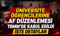 Üniversite Öğrencilerine Af Düzenlemesi TBMM’de Kabul Edildi
