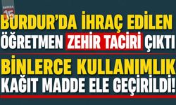 Burdur'da İhraç Edilen Öğretmen Zehir Taciri Çıktı: Binlerce Kullanımlık Zehir Ele Geçirildi!
