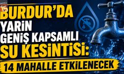 Burdur'da Yarın Geniş Kapsamlı Su Kesintisi: 14 Mahalle Etkilenecek