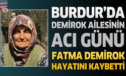 Burdur'da Demirok Ailesinin Acı Günü: Fatma Demirok Hayatını Kaybetti