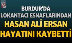 Burdur'da Lokantacı Esnaflarından Hasan Ali Ersan Hayatını Kaybetti