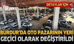 Burdur’da Oto Pazarının Yeri Geçici Olarak Değiştirildi