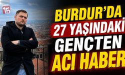 Burdur’da 27 Yaşındaki Gençten Acı Haber