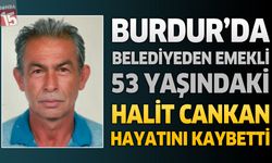 Burdur'da Belediyeden Emekli Halit Cankan Hayatını Kaybetti