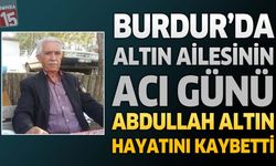 Burdur’da Şoför Esnaflarından Abdullah Altın Hayatını Kaybetti