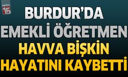 Burdur'da Emekli Öğretmen Havva Bişkin Hayatını Kaybetti