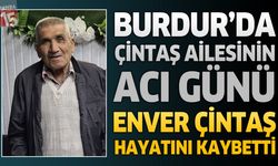 Burdur'da Çintaş Ailesinin Acı Günü: Enver Çintaş Hayatını Kaybetti