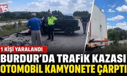 Burdur’da Trafik Kazası: Otomobil Kamyonete Çarptı, 1 Kişi Yaralandı