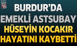 Burdur'da Emekli Astsubay Hüseyin Kocakır Hayatını Kaybetti