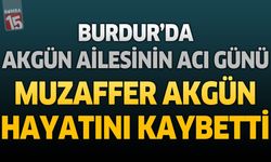 Burdur'da Akgün Ailesinin Acı Günü: Muzaffer Akgün Hayatını Kaybetti