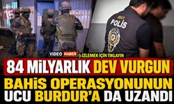 84 Milyarlık Dev Vurgun: Bahis Operasyonunun Ucu Burdur’a da Uzandı