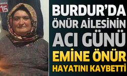 Burdur'da Önür Ailesinin Acı Günü: Emine Önür Hayatını Kaybetti
