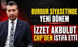 Burdur Siyasetinde Yeni Dönem: İzzet Akbulut CHP’den İstifa Etti