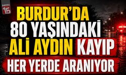 Burdur’da 80 Yaşındaki Ali Aydın Kayıp: Her Yerde Aranıyor