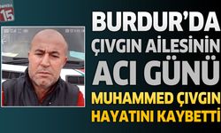 Burdur'da Çıvgın Ailesinin Acı Günü: Muhammed Çıvgın Hayatını Kaybetti