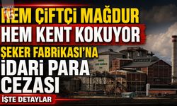 Burdur’da Koku Krizi: Şeker Fabrikası’na İdari Para Cezası