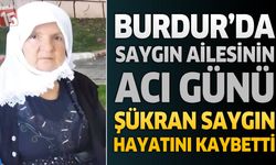Burdur'da Saygın Ailesinin Acı Günü: Şükran Saygın Hayatını Kaybetti