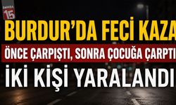 Burdur'da Feci Kaza: Önce Çarpıştı, Sonra Çocuğa Çarptı!