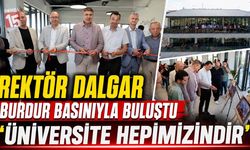 Rektör Dalgar Burdur Basınıyla Buluştu: “Üniversite Hepimizindir”