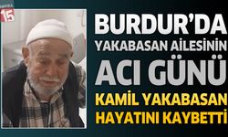 Burdur'da Yakabasan Ailesinin Acı Günü: Kamil Yakabasan Hayatını Kaybetti