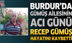 Burdur'da Gümüş Ailesinin Acı Günü: Recep Gümüş Hayatını Kaybetti