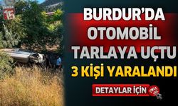 Burdur’da Otomobil Tarlaya Uçtu: 3 Kişi Yaralı Kurtarıldı