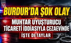 Burdur’da Şok Olay: Köy Muhtarı Tutuklandı