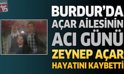 Burdur'da Açar Ailesinin Acı Günü: Zeynep Açar Hayatını Kaybetti