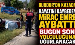 Burdur’daki Kazada Hayatını Kaybeden Miraç Emre Aybattı Bugün Son Yolculuğuna Uğurlanacak