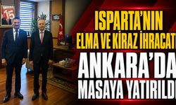 Isparta’nın Elma ve Kiraz ihracatı Ankara’da Masaya Yatırıldı