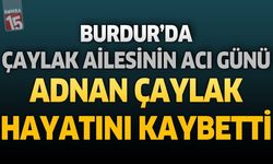 Burdur'da Çaylak Ailesinin Acı Günü: Emekli Mal Müdürü Adnan Çaylak Hayatını Kaybetti