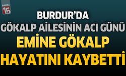 Burdur'da Gökalp Ailesinin Acı Günü: Emine Gökalp Hayatını Kaybetti