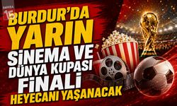 Burdur’da Sinema ve Dünya Kupası Finali Heyecanı Aynı Akşam Yaşanacak