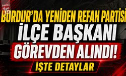 Burdur'da Yeniden Refah Partisi İlçe Başkanı Görevden Alındı