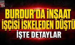 Burdur’da Genç İnşaat İşçisi İskeleden Düştü