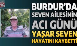 Burdur'da Seven Ailesinin Acı Günü: Kamyoncu Yaşar Seven Hayatını Kaybetti