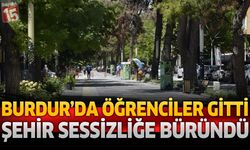 Burdur’da Öğrenciler Gitti, Şehir Sessizliğe Büründü