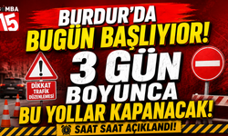 Burdur’da Bugün Başlıyor! 3 Gün Boyunca Bu Yollar Kapanacak