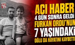 Acı Haber 4 Gün Sonra Geldi: Furkan Ordu’nun 7 Yaşındaki Oğlu da Hayatını Kaybetti