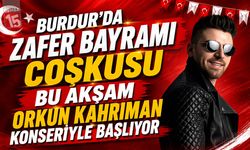 Burdur’da Zafer Bayramı Coşkusu Bu Akşam Orkun Kahriman Konseriyle Başlıyor