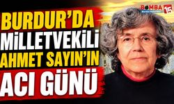 Burdur’da Eski Milletvekili Ahmet Sayın’ın Acı Günü