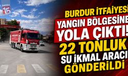 Burdur İtfaiyesi Yangın Bölgesine Yola Çıktı! 22 Tonluk Su İkmal Aracı Gönderildi
